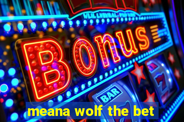 meana wolf the bet